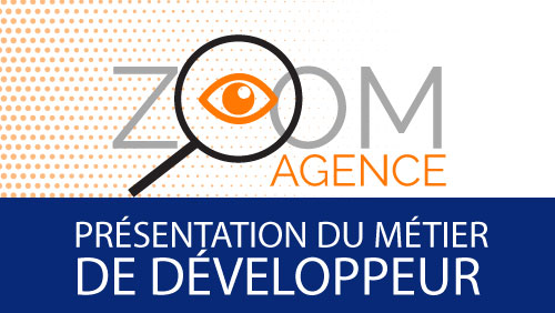 Zoom sur Agence : Présentation du métier de Développeur
